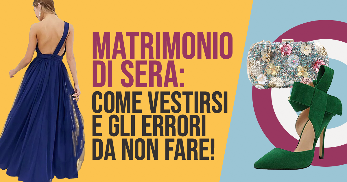 Come vestirsi ad un matrimonio di sera: gli errori da non fare!